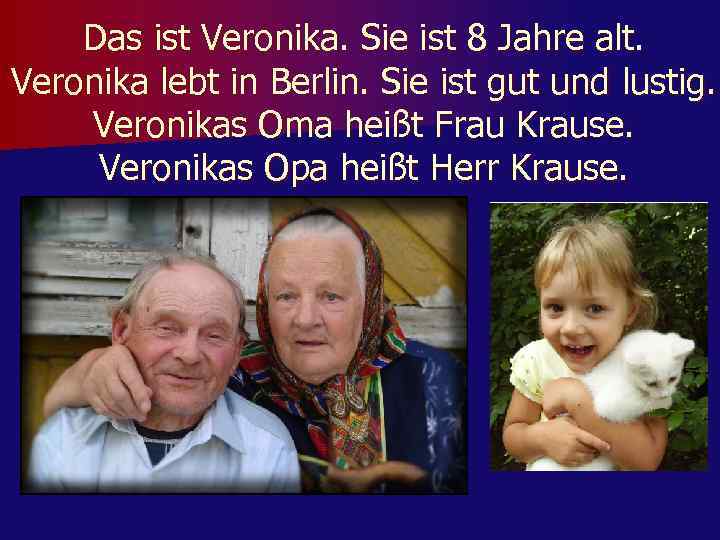 Das ist Veronika. Sie ist 8 Jahre alt. Veronika lebt in Berlin. Sie ist