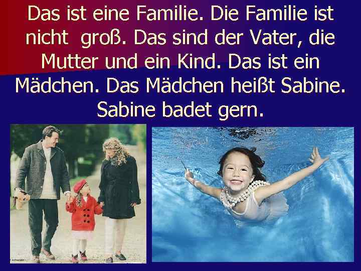 Das ist eine Familie. Die Familie ist nicht groß. Das sind der Vater, die