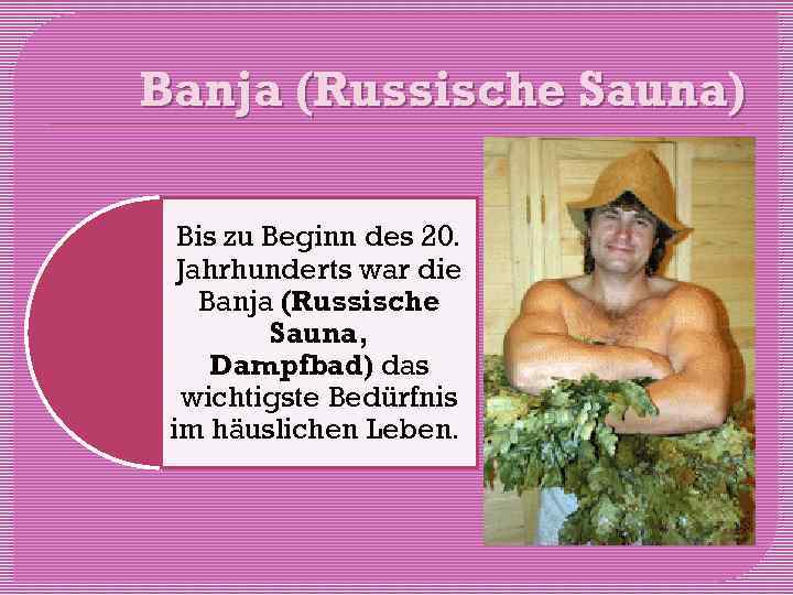 Banja (Russische Sauna) Bis zu Beginn des 20. Jahrhunderts war die Banja (Russische Sauna,