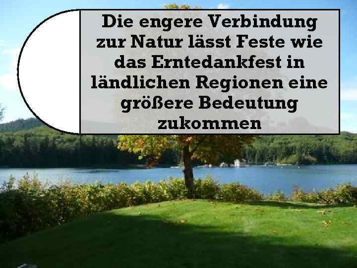 Die engere Verbindung zur Natur lässt Feste wie das Erntedankfest in ländlichen Regionen eine