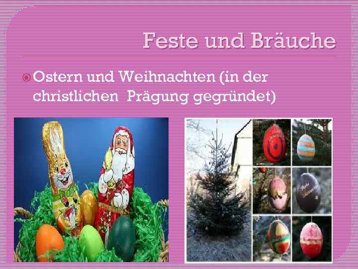 Feste und Bräuche Ostern und Weihnachten (in der christlichen Prägung gegründet) 