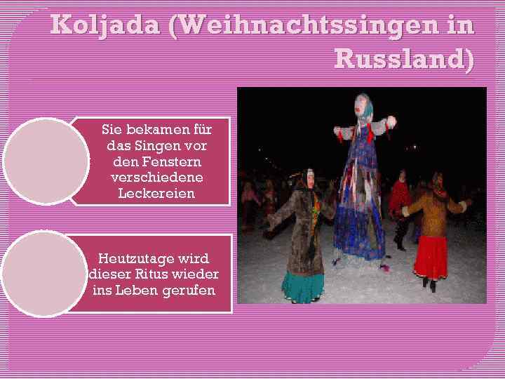 Koljada (Weihnachtssingen in Russland) Sie bekamen für das Singen vor den Fenstern verschiedene Leckereien