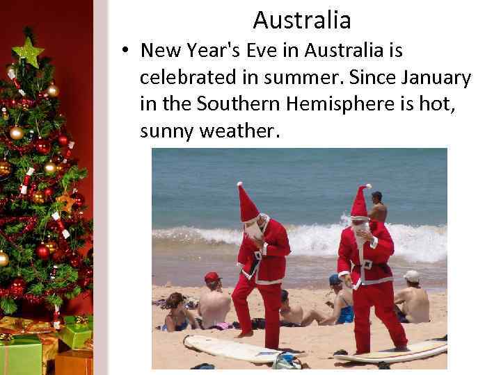 Australia • New Year's Eve in Australia is celebrated in summer. Since January in