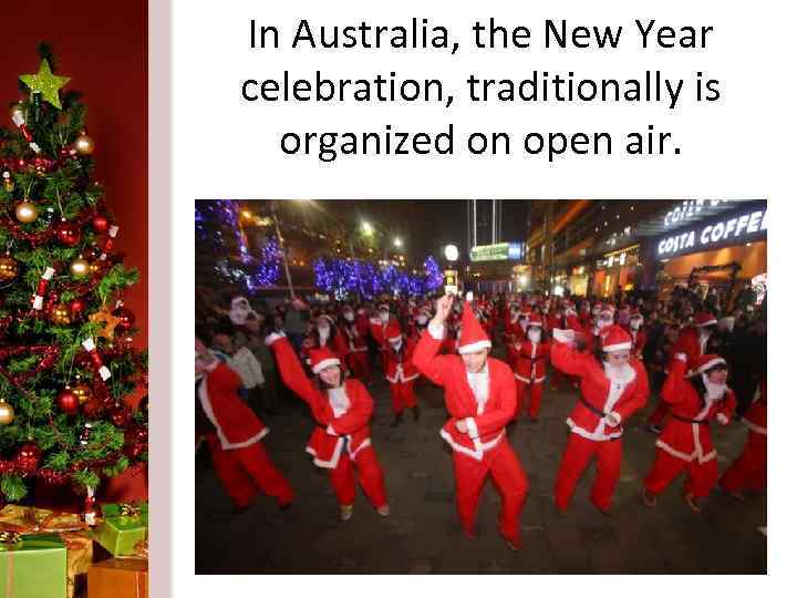 In Australia, the New Year celebration, traditionally is organized on open air. 
