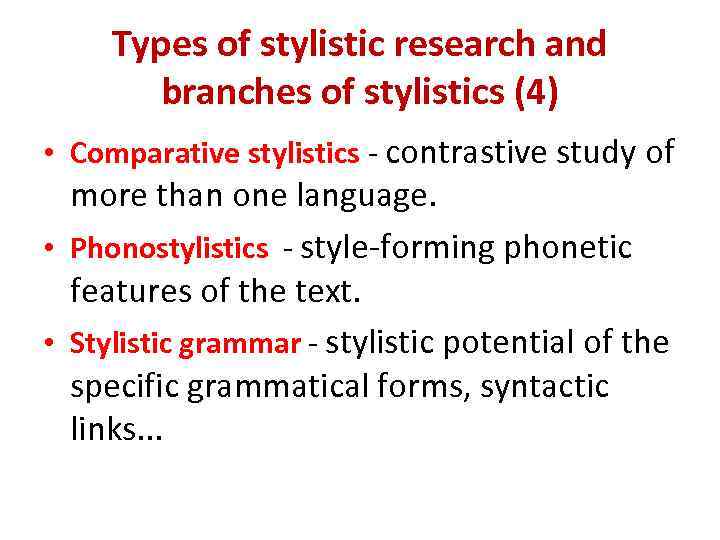 Types of stylistic research and branches of stylistics (4) • Comparative stylistics - contrastive