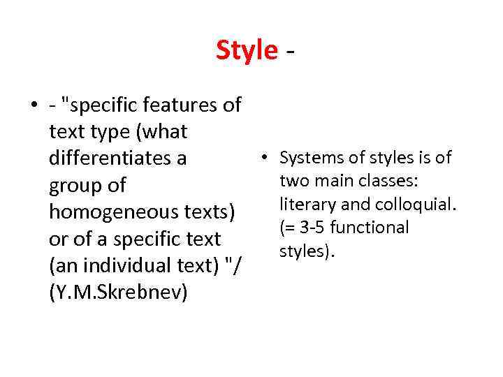 Style • - "specific features of text type (what • Systems of styles is