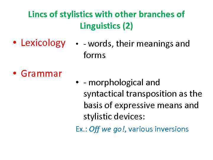 Lincs of stylistics with other branches of Linguistics (2) • Lexicology • - words,