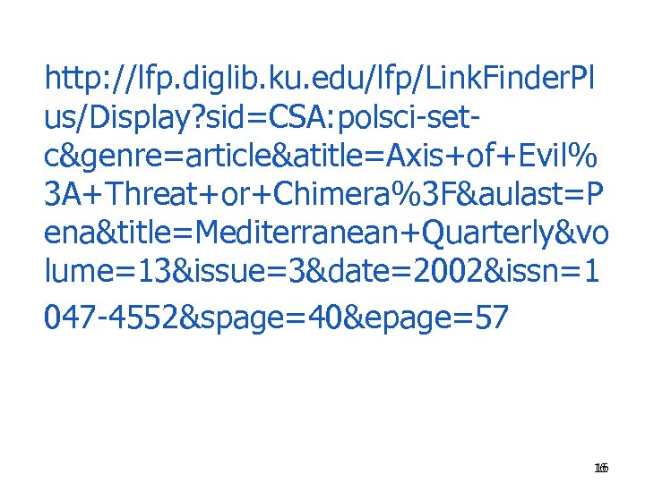 http: //lfp. diglib. ku. edu/lfp/Link. Finder. Pl us/Display? sid=CSA: polsci-setc&genre=article&atitle=Axis+of+Evil% 3 A+Threat+or+Chimera%3 F&aulast=P ena&title=Mediterranean+Quarterly&vo