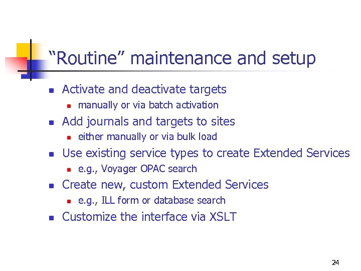 “Routine” maintenance and setup n Activate and deactivate targets n n Add journals and