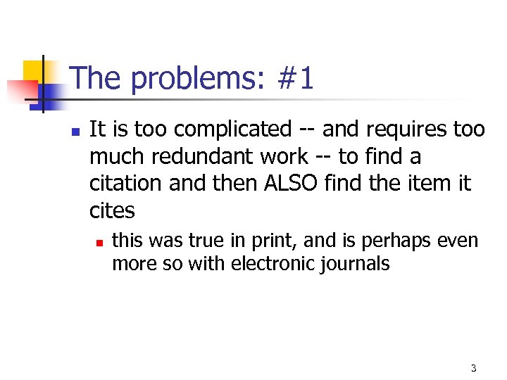 The problems: #1 n It is too complicated -- and requires too much redundant