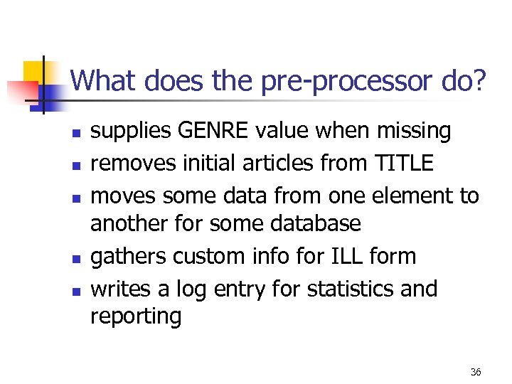 What does the pre-processor do? n n n supplies GENRE value when missing removes