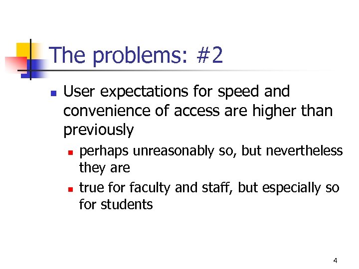 The problems: #2 n User expectations for speed and convenience of access are higher