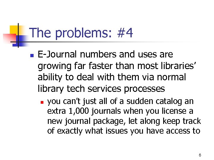 The problems: #4 n E-Journal numbers and uses are growing far faster than most