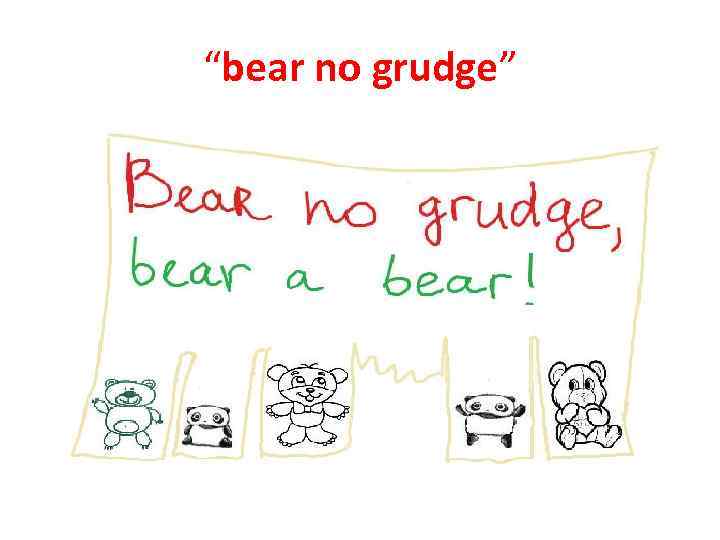 “bear no grudge” 