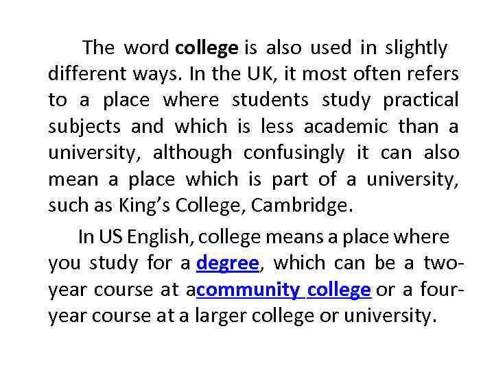  The word college is also used in slightly different ways. In the UK,