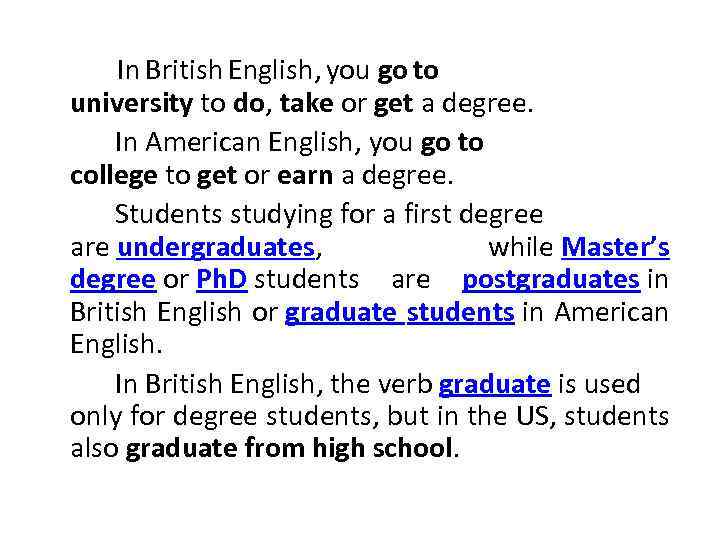  In British English, you go to university to do, take or get a