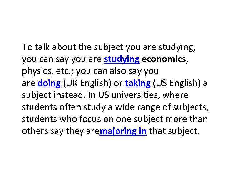  To talk about the subject you are studying, you can say you are