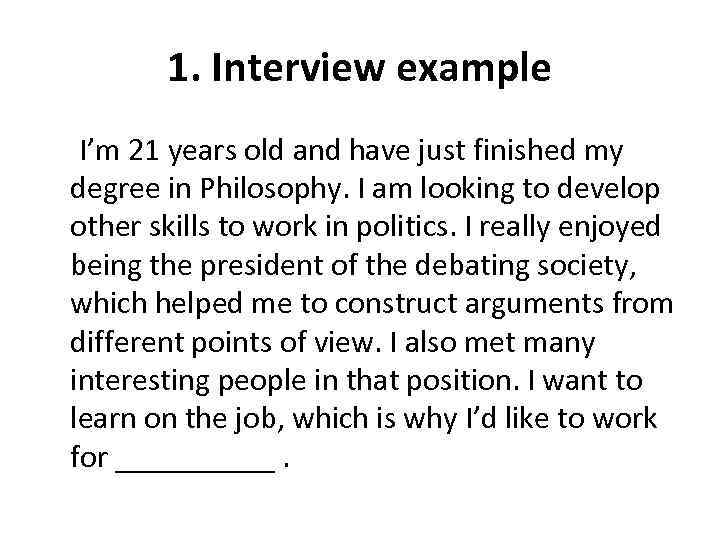 1. Interview example I’m 21 years old and have just finished my degree in