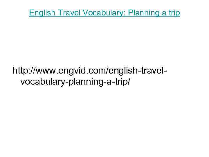 English Travel Vocabulary: Planning a trip http: //www. engvid. com/english-travelvocabulary-planning-a-trip/ 