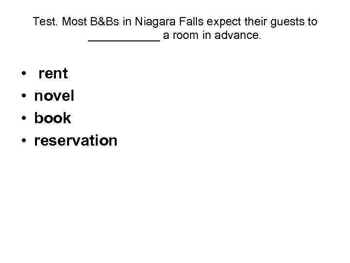 Test. Most B&Bs in Niagara Falls expect their guests to ______ a room in
