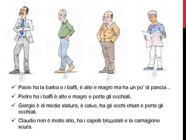 ü Paolo ha la barba e i baffi, è alto e magro ma ha