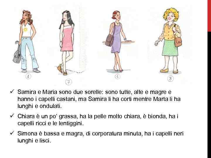 ü Samira e Maria sono due sorelle: sono tutte, alte e magre e hanno