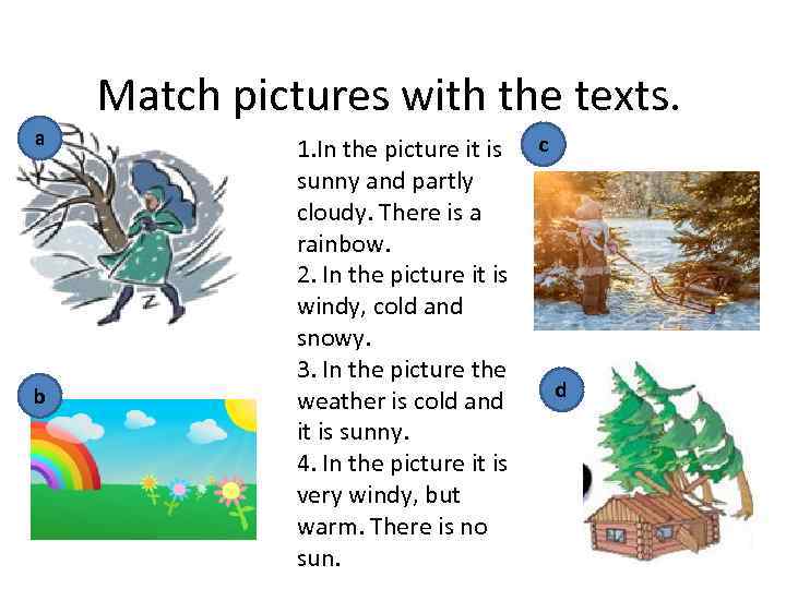Match pictures with the texts. a b 1. In the picture it is sunny
