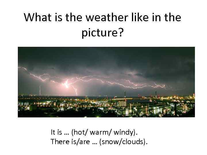 What is the weather like in the picture? It is … (hot/ warm/ windy).