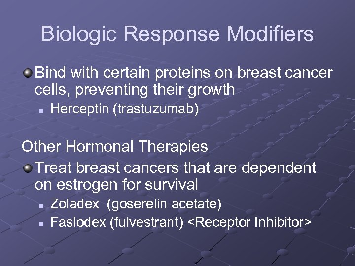 Biologic Response Modifiers Bind with certain proteins on breast cancer cells, preventing their growth