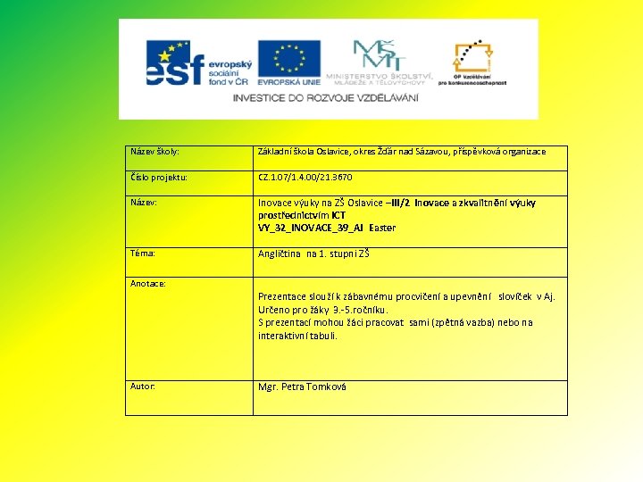 Název školy: Základní škola Oslavice, okres Žďár nad Sázavou, příspěvková organizace Číslo projektu: CZ.