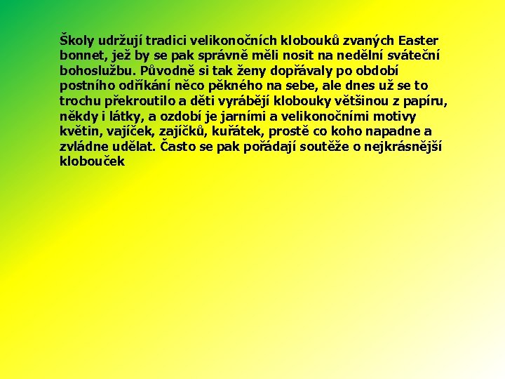 Školy udržují tradici velikonočních klobouků zvaných Easter bonnet, jež by se pak správně měli