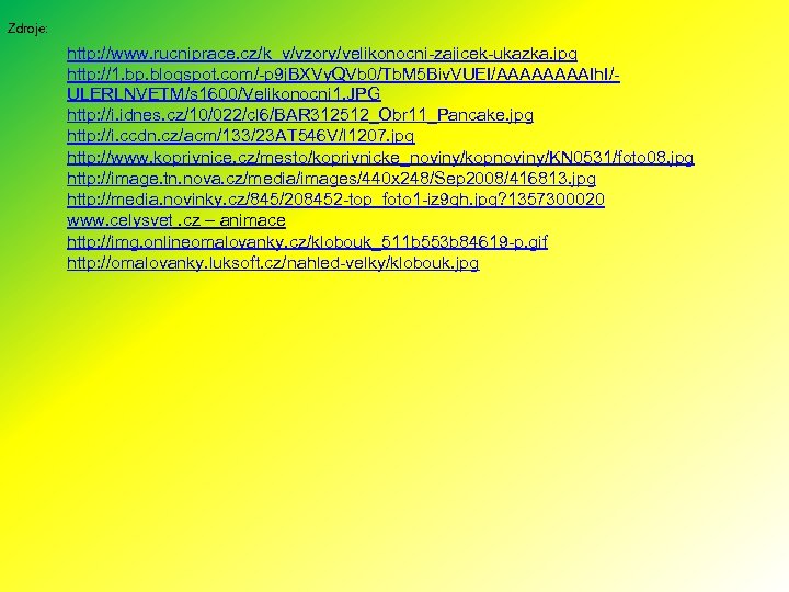 Zdroje: http: //www. rucniprace. cz/k_v/vzory/velikonocni-zajicek-ukazka. jpg http: //1. bp. blogspot. com/-p 9 j. BXVy.