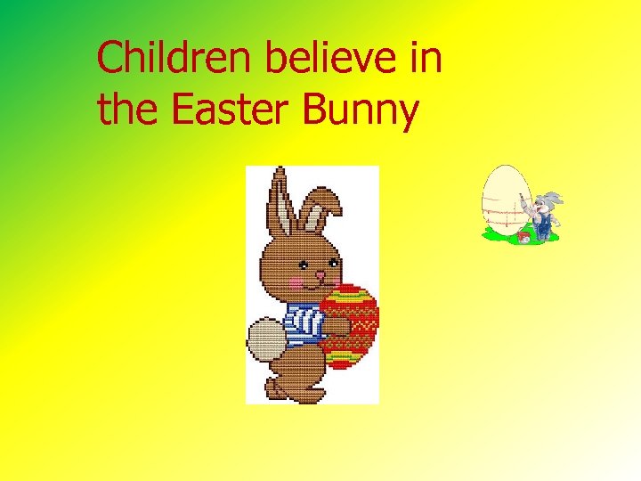 Children believe in the Easter Bunny 