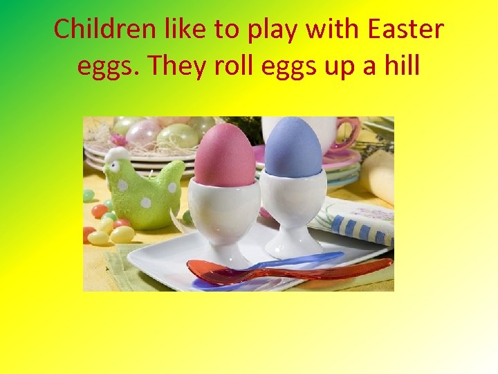 Children like to play with Easter eggs. They roll eggs up a hill 