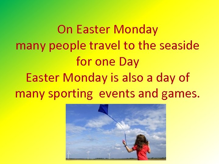 On Easter Monday many people travel to the seaside for one Day Easter Monday