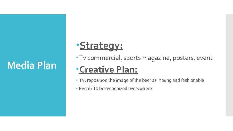  Strategy: Media Plan Tv commercial, sports magazine, posters, event Creative Plan: TV: reposition