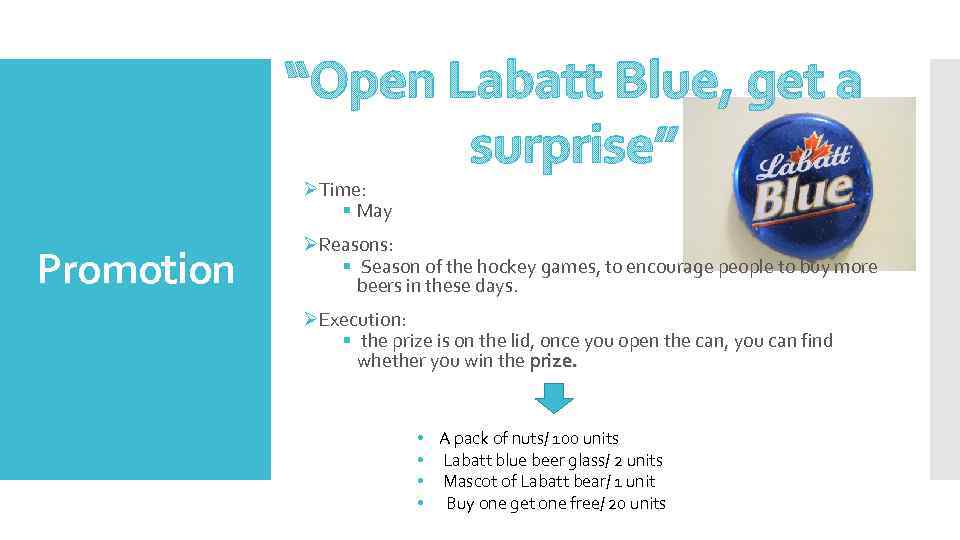 “Open Labatt Blue, get a surprise” ØTime: § May Promotion ØReasons: § Season of