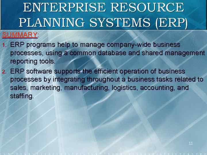 ENTERPRISE RESOURCE PLANNING SYSTEMS (ERP) SUMMARY: 1. ERP programs help to manage company wide