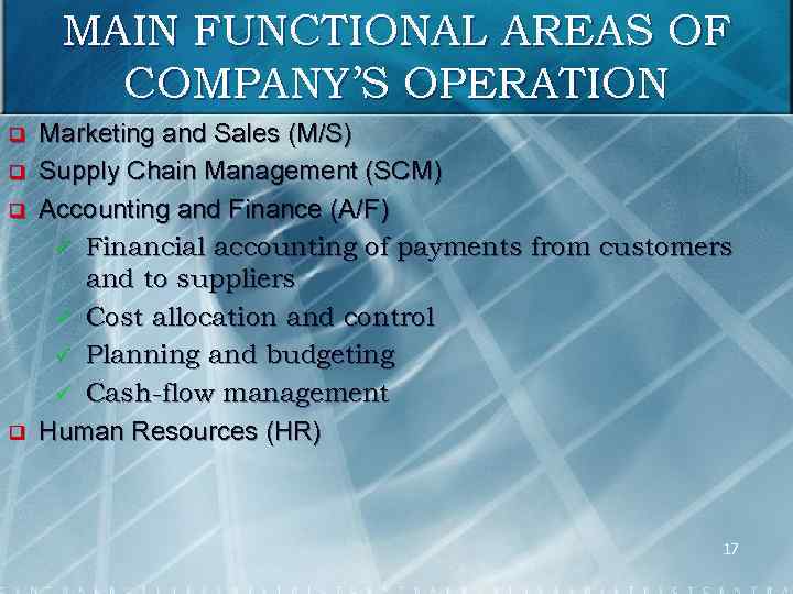 MAIN FUNCTIONAL AREAS OF COMPANY’S OPERATION q q Marketing and Sales (M/S) Supply Chain