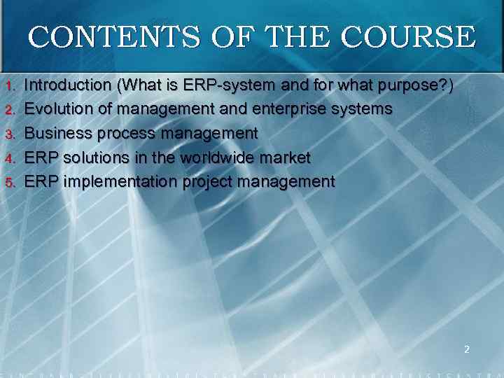 CONTENTS OF THE COURSE 1. 2. 3. 4. 5. Introduction (What is ERP system