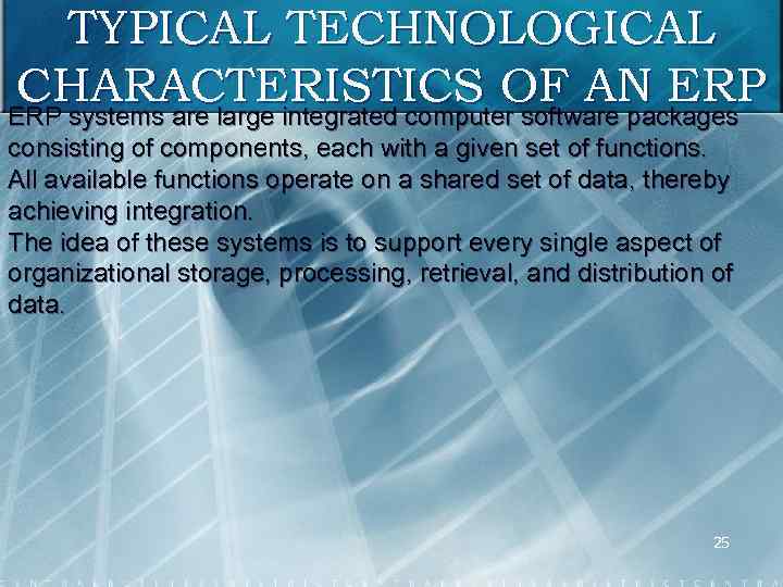 TYPICAL TECHNOLOGICAL CHARACTERISTICS OF AN ERP systems are large integrated computer software packages consisting