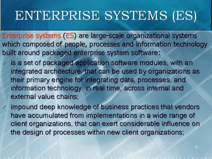 ENTERPRISE SYSTEMS (ES) Enterprise systems (ES) are large-scale organizational systems which composed of people,