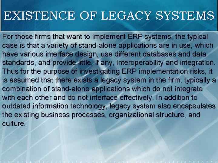 EXISTENCE OF LEGACY SYSTEMS For those firms that want to implement ERP systems, the