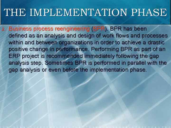 THE IMPLEMENTATION PHASE 2. Business process reengineering (BPR). BPR has been defined as an
