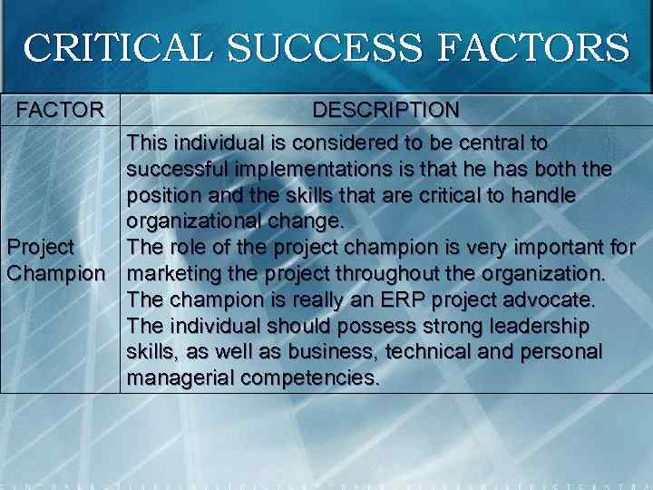 CRITICAL SUCCESS FACTOR DESCRIPTION This individual is considered to be central to successful implementations