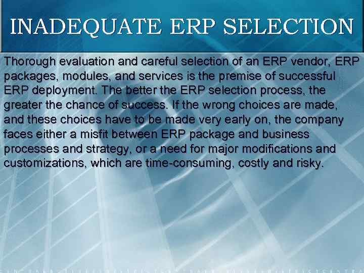 INADEQUATE ERP SELECTION Thorough evaluation and careful selection of an ERP vendor, ERP packages,