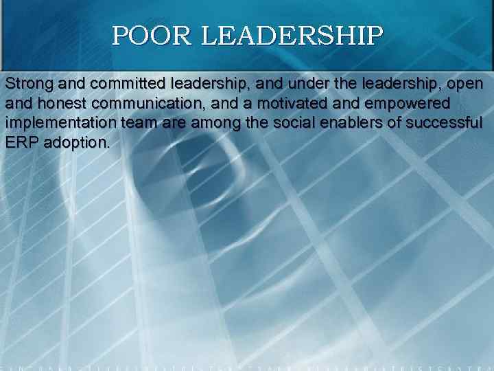 POOR LEADERSHIP Strong and committed leadership, and under the leadership, open and honest communication,