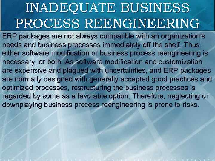 INADEQUATE BUSINESS PROCESS REENGINEERING ERP packages are not always compatible with an organization’s needs