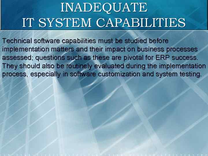 INADEQUATE IT SYSTEM CAPABILITIES Technical software capabilities must be studied before implementation matters and