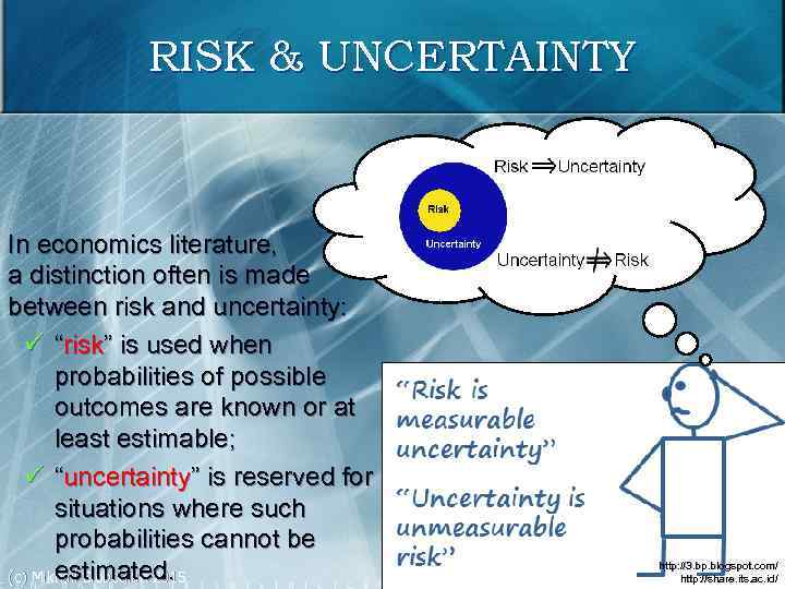 RISK & UNCERTAINTY In economics literature, a distinction often is made between risk and